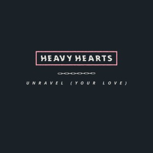 Heavy Hearts的專輯Unravel (Your Love)