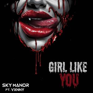 Sky Manor的專輯Girl Like You (feat. Vxnny) [Explicit]