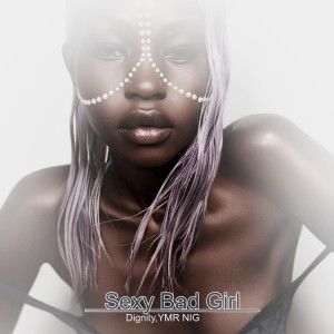 收听Dignity的Sexy Bad Girl歌词歌曲