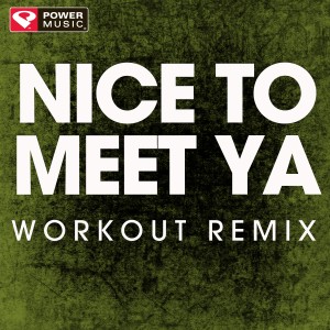 ดาวน์โหลดและฟังเพลง Nice to Meet Ya (Extended Workout Remix) พร้อมเนื้อเพลงจาก Power Music Workout