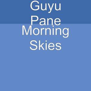 Listen to Morning Skies song with lyrics from Guyu Pane