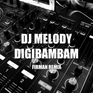 ดาวน์โหลดและฟังเพลง Dj Melody Digibambam (Remix) พร้อมเนื้อเพลงจาก FirmaN RemiX