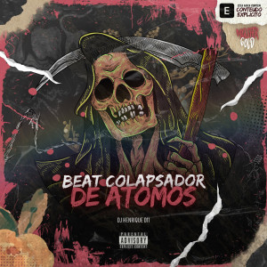 Album Beat Colapsador De Atomos (Explicit) from Dj Henrique 011