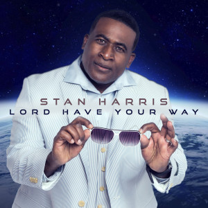 Listen to Lord Have Your Way song with lyrics from Stan Harris