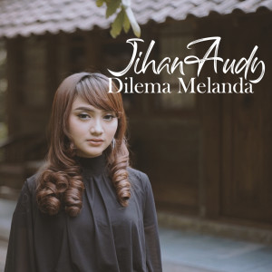 Listen to Dilema Melanda song with lyrics from Jihan Audy
