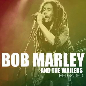Bob Marley & The Wailers的專輯Bob Marley And The Wailers Reloaded