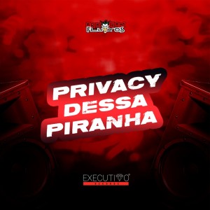 DJ KELVINHO DA ZS的專輯Privacy dessa Piranha (Explicit)