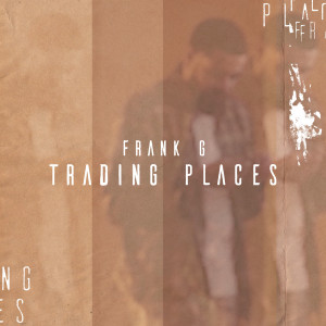 ดาวน์โหลดและฟังเพลง Trading Places (Explicit) พร้อมเนื้อเพลงจาก Frank G