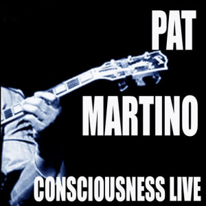 อัลบัม Consciousness / Live! ศิลปิน Pat Martino