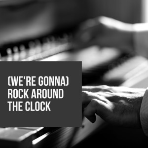 (We're Gonna) Rock Around the Clock