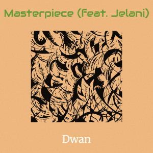 Dengarkan Masterpiece (Explicit) lagu dari Dwan dengan lirik