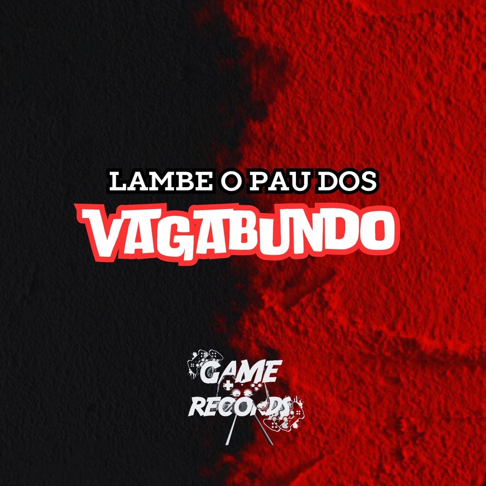 Lambe o Pau dos Vagabundo (Explicit)