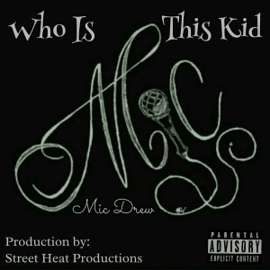 收聽Mic Drew的Who is This Kid (Explicit)歌詞歌曲