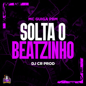 Listen to Solta o Beatzinho (Explicit) song with lyrics from MC GUIGA PBM