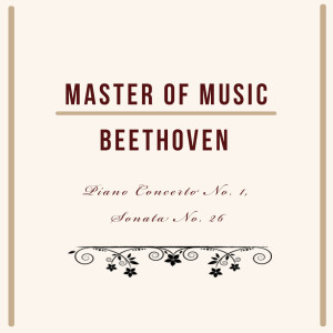 Master Of Music, Beethoven - Piano Concerto No. 1, Sonata No. 26