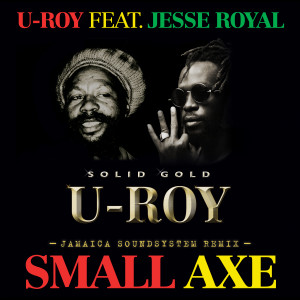 U-Roy的專輯Small Axe (feat. Jesse Royal) (Jamaica Soundsystem Remix)