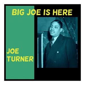 Album Big Joe Is Here oleh Joe Turner