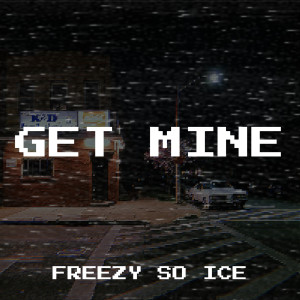 Dengarkan lagu Get Mine (Explicit) nyanyian Freezy So ICE dengan lirik