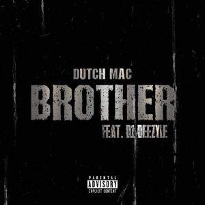 收聽Dutch Da Mac的Brother (feat. Deezyle) (Explicit)歌詞歌曲