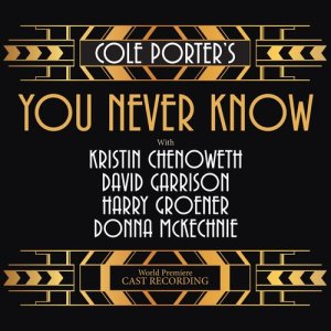 Cole Porter's You Never Know (World Premiere Cast Recording)
