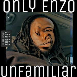 Only Enzo的專輯Unfamiliar (Explicit)