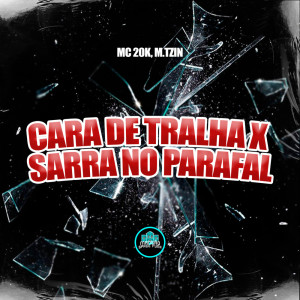 mc 20k的專輯Cara De Tralha X Sarra No Parafal (Explicit)