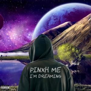 PINXH的專輯Pinxh Me I'm Dreaming (Explicit)