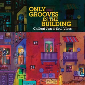 Various Artists的專輯Only Grooves In The Bulding (Chillout Jazz & Soul Vibes)