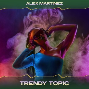 Album Trendy Topic from Alex Martinez