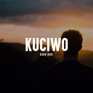 收聽Didik Budi的Kuciwo歌詞歌曲