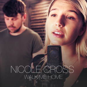 ดาวน์โหลดและฟังเพลง Walk Me Home พร้อมเนื้อเพลงจาก Nicole Cross