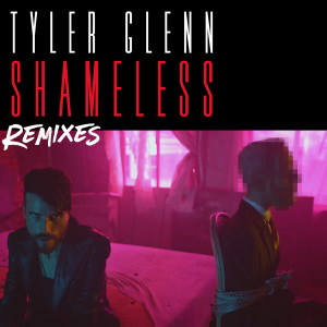 ดาวน์โหลดและฟังเพลง Shameless (Dirty Disco Mainroom Remix) พร้อมเนื้อเพลงจาก Tyler Glenn