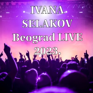 收听Ivana Selakov的Beograd LIVE 2023. (Live)歌词歌曲