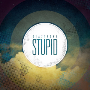 ดาวน์โหลดและฟังเพลง Stupid พร้อมเนื้อเพลงจาก Seastroke