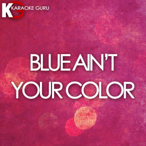 收聽Karaoke Guru的Blue Ain't Your Color (伴奏)歌詞歌曲