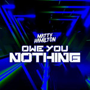 收聽Matty Hamilton的Owe You Nothing (Radio Edit)歌詞歌曲