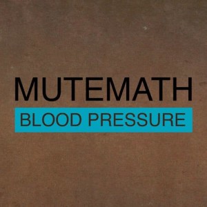 ดาวน์โหลดและฟังเพลง Blood Pressure พร้อมเนื้อเพลงจาก Mutemath