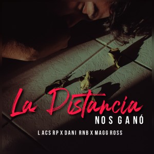 Dengarkan lagu La Distancia Nos Ganó nyanyian Lacs Rp dengan lirik