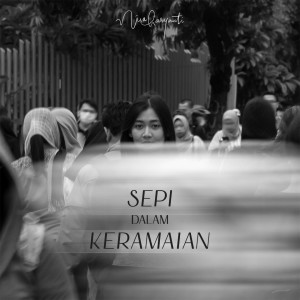 Dengarkan lagu Sepi Dalam Keramaian nyanyian Nisa Haryanti dengan lirik