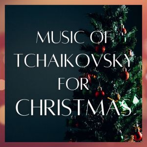 Music of Tchaikovsky for Christmas