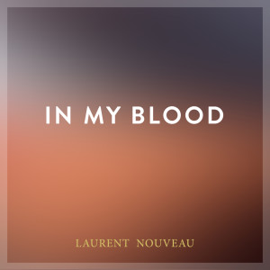 ดาวน์โหลดและฟังเพลง In My Blood (Piano Arrangement) พร้อมเนื้อเพลงจาก Laurent Nouveau