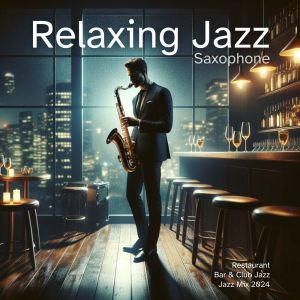 อัลบัม Relaxing Jazz Saxophone (Restaurant, Bar, Club Jazz, Smooth Jazz Chillout Lounge) ศิลปิน Smooth Jazz Music Club