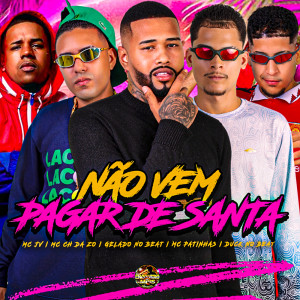 Listen to Não Vem Pagar de Santa (Explicit) song with lyrics from Gelado No Beat