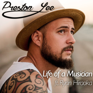Listen to Life of a Musician (feat. Ryan Hiraoka) song with lyrics from Preston Lee