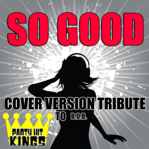 Party Hit Kings的專輯So Good (Cover Version Tribute to B.o.B.)