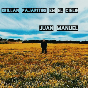 Listen to Brillan Pajaritos En El Cielo song with lyrics from Juan Manuel