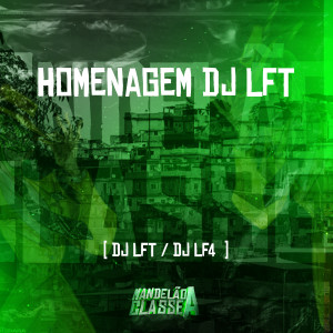 ดาวน์โหลดและฟังเพลง Homenagem Dj Lft พร้อมเนื้อเพลงจาก DJ LFT