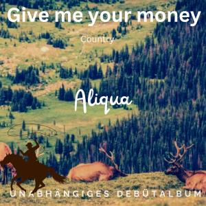 收聽Aliqua的Give me your money歌詞歌曲