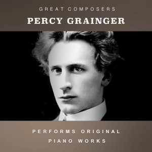 Percy Grainger的專輯Percy Grainger Performs Original Piano Works