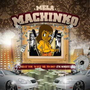 Mela Machinko的專輯What You Want Me To Do? (I'm Sorry) (Explicit)